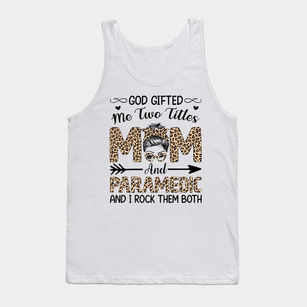 Leopard I Have Two Titles Mom Paramedic Mothers Day Womens Tank Top by carasantos